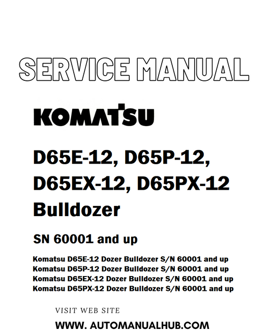 Komatsu D65E-12, D65P-12, D65EX-12, D65PX-12 Bulldozer Service And Repair Manual SN 60001 and up - PDF