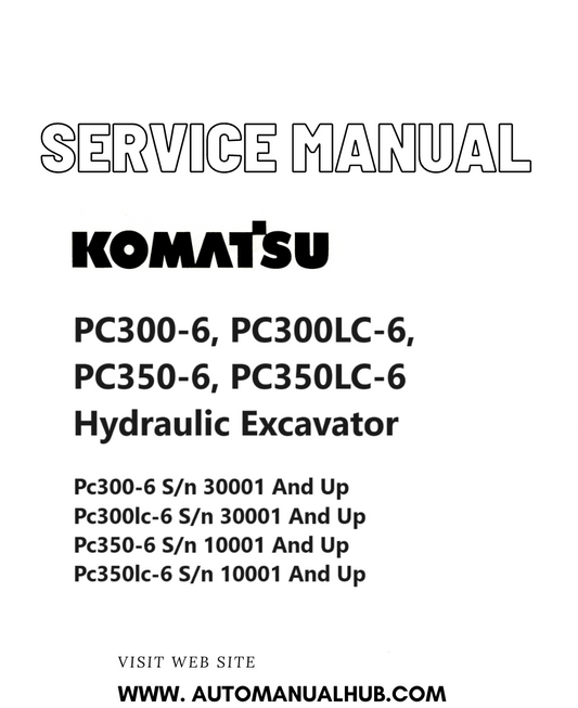 Komatsu PC300-6, PC300LC-6, PC350-6, PC350LC-6 Hydraulic Excavator Service And Repair Manual 30001 and up, 10001 and up PDF