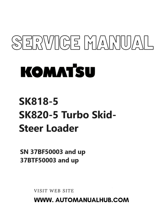 Komatsu SK818-5, SK820-5 Turbo Skid-Steer Loader Service And Repair Manual SN 37BF50003 and up, 37BTF50003 and up PDF