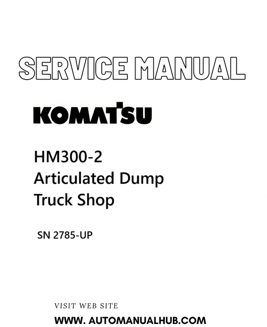 Komatsu HM300-2 Articulated Dump Truck Shop Service And Repair Manual SN 2785-UP - PDF