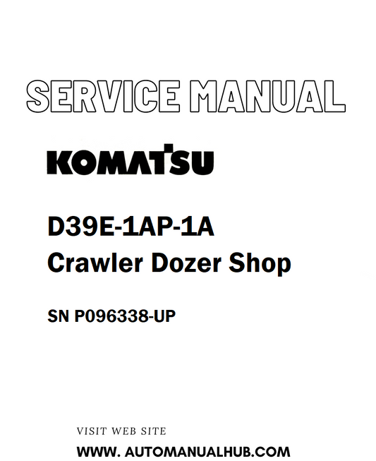 Komatsu D39E-1AP-1A Crawler Dozer Shop Service And Repair Manual SN P096338-UP - PDF