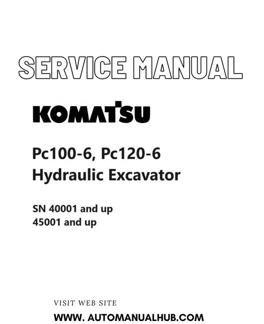 Komatsu Pc100-6, Pc120-6 Hydraulic Excavator Service And Repair Manual SN 40001 and up ,45001 and up PDF