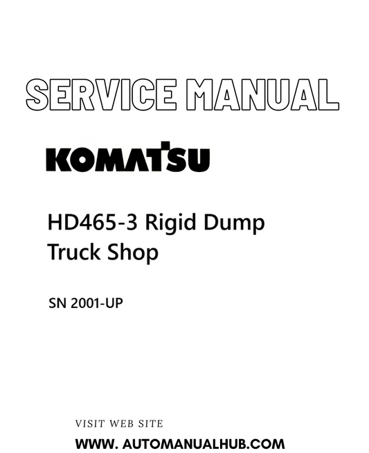 Komatsu HD465-3 Rigid Dump Truck Shop Service And Repair Manual SN 2001-UP - PDF