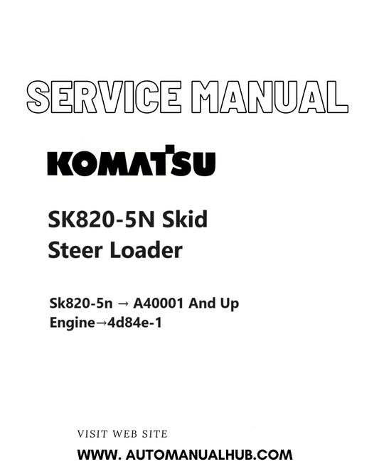 Komatsu SK820-5N Skid Steer Loader Service And Repair Manual SN A40001 and up PDF