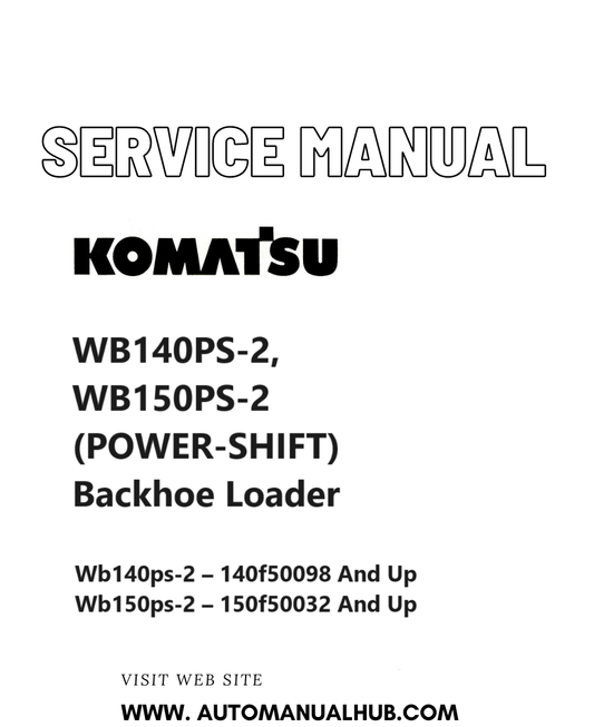 Komatsu WB140PS-2, WB150PS-2 (POWER-SHIFT) Backhoe Loader Service And Repair Manual SN 140F50098 and up, 150F50032 and up PDF