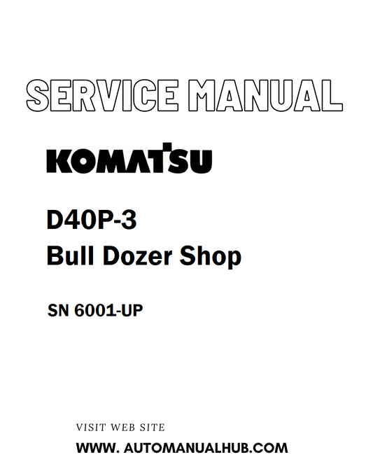Komatsu D40P-3 Bull Dozer Shop Service And Repair Manual SN 6001-UP - PDF