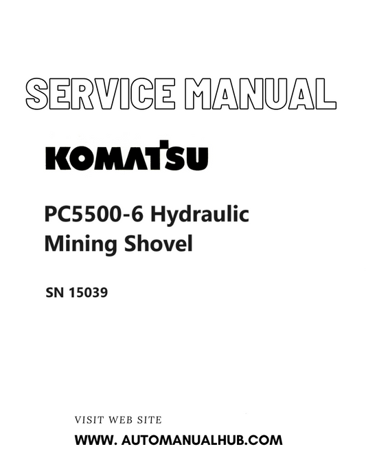 Komatsu PC5500-6 Hydraulic Mining Shovel Service And Repair Manual SN 15039 PDF