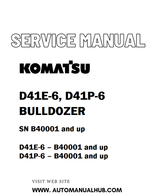 KOMATSU D41E-6, D41P-6 BULLDOZER SERVICE AND REPAIR MANUAL SN B40001 and up - PDF