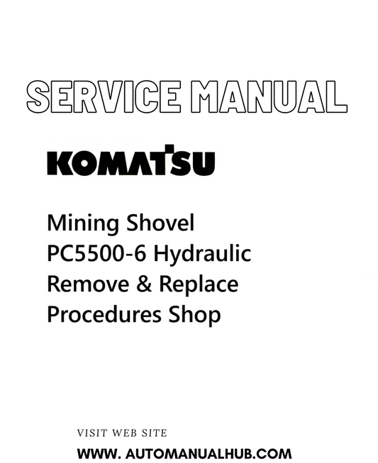 Komatsu PC5500-6 Mining Shovel Hydraulic Remove & Replace Procedures Shop Service And Repair Manual - PDF