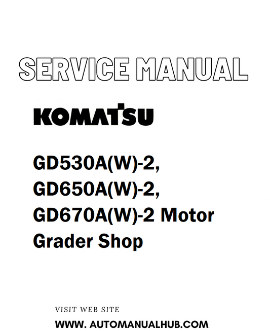 Komatsu GD530A(W)-2, GD650A(W)-2, GD670A(W)-2 Motor Grader Shop Service And Repair Manual - PDF