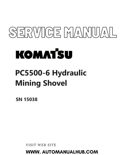 Komatsu PC5500-6 Hydraulic Mining Shovel Service And Repair Manual SN 15038 PDF