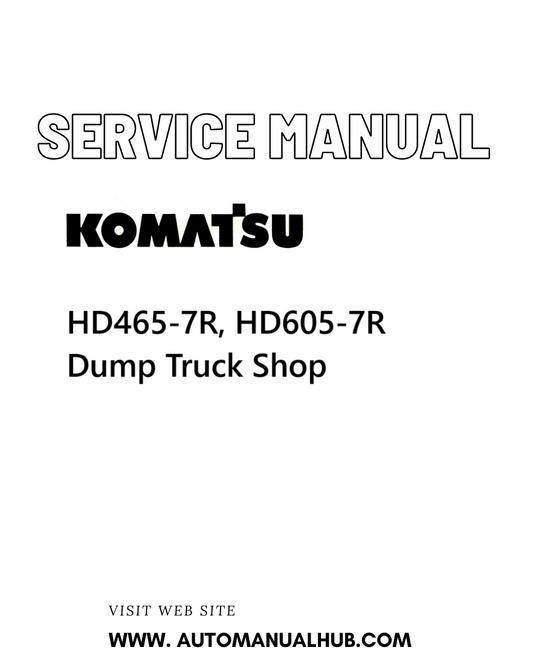 Komatsu HD465-7R, HD605-7R Dump Truck Shop Service And Repair Manual - PDF