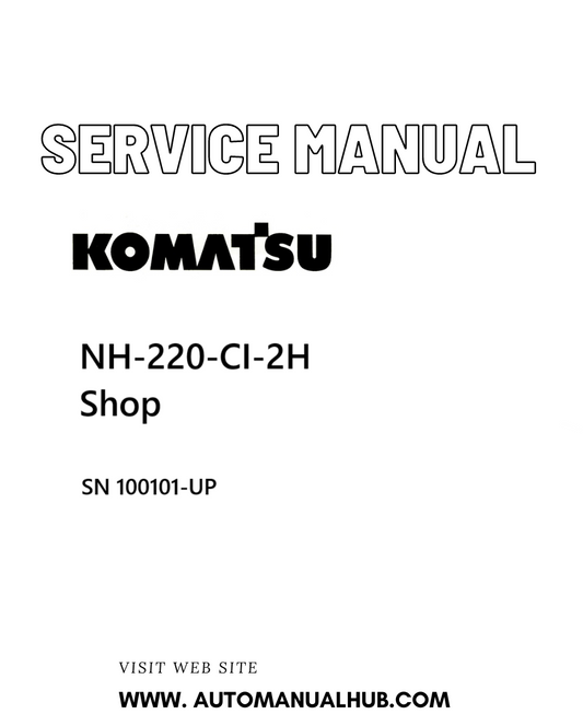Komatsu NH-220-CI-2H Shop Service And Repair Manual SN 100101-UP - PDF