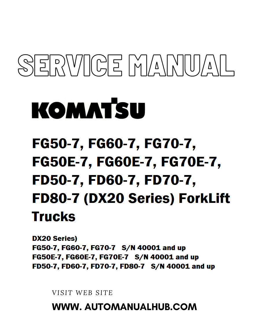 Komatsu FG50-7, FG60-7, FG70-7, FG50E-7, FG60E-7, FG70E-7, FD50-7, FD60-7, FD70-7, FD80-7 (DX20 Series) ForkLift Trucks Service And Repair Manual - PDF