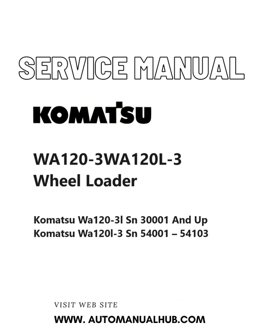 Komatsu WA120-3WA120L-3 Wheel Loader Service And Repair Manual SN A30001 and up, 54001-54103 PDF