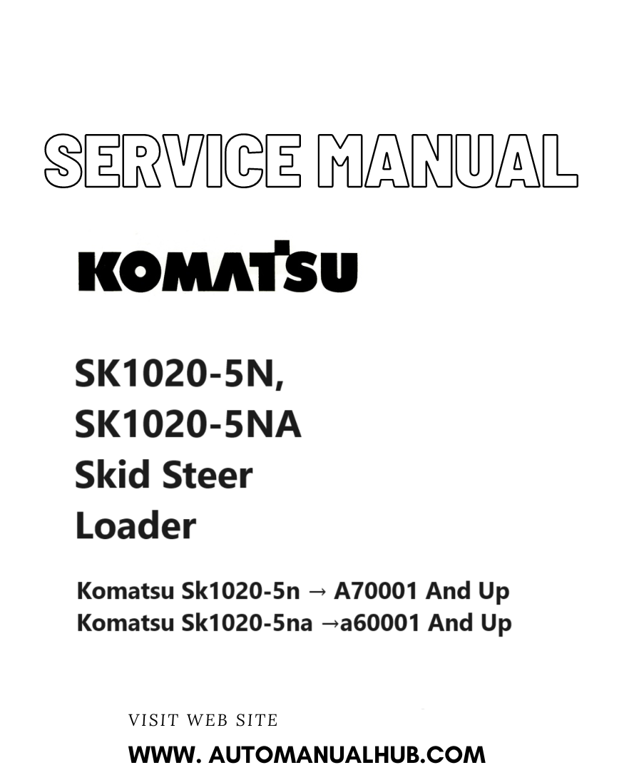 Komatsu SK1020-5N, SK1020-5NA Skid Steer Loader Service And Repair Manual SN A70001 & up, A60001 & up PDF