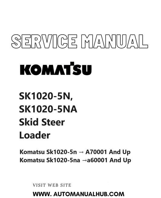 Komatsu SK1020-5N, SK1020-5NA Skid Steer Loader Service And Repair Manual SN A70001 & up, A60001 & up PDF