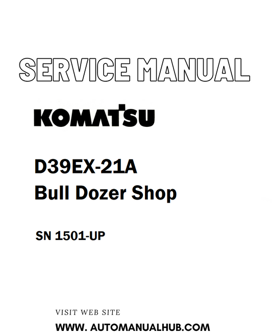 Komatsu D39EX-21A Bull Dozer Shop Service And Repair Manual SN 1501-UP - PDF