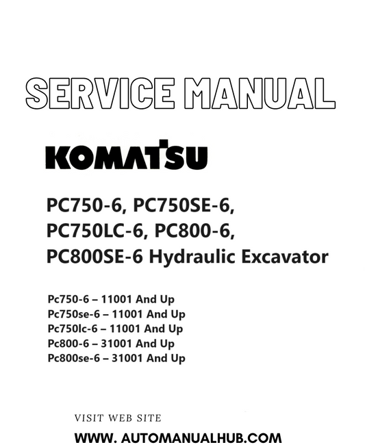 Komatsu PC750-6, PC750SE-6, PC750LC-6, PC800-6, PC800SE-6 Hydraulic Excavator Service And Repair Manual SN 11001 and up, 31001 and up PDF