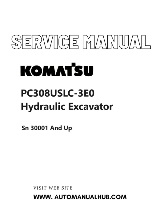 Komatsu PC308USLC-3E0 Hydraulic Excavator Service And Repair Manual SN 30001 and up PDF