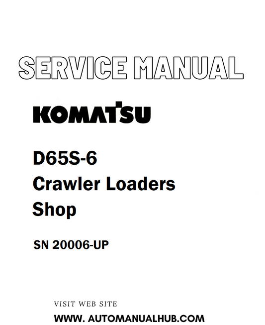 Komatsu D65S-6 Crawler Loaders Shop Service And Repair Manual SN 20006-UP - PDF