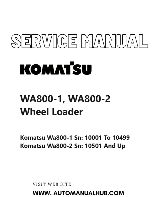 Komatsu WA800-1, WA800-2 Wheel Loader Service And Repair Manual SN 10001 to 10499, 10501 and up PDF