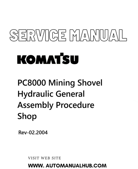 Komatsu PC8000 Mining Shovel Hydraulic General Assembly Procedure Shop Service And Repair Manual Rev-02.2004 - PDF