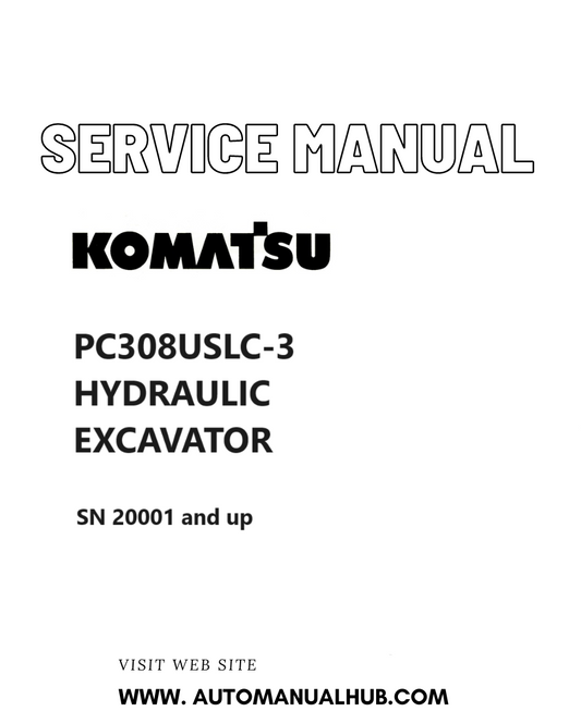 KOMATSU PC308USLC-3 HYDRAULIC EXCAVATOR SERVICE AND REPAIR MANUAL SN 20001 and up PDF