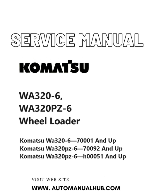 Komatsu WA320-6, WA320PZ-6 Wheel Loader Service And Repair Manual SN 70001 & up, 70092 & up, H00051 & up PDF