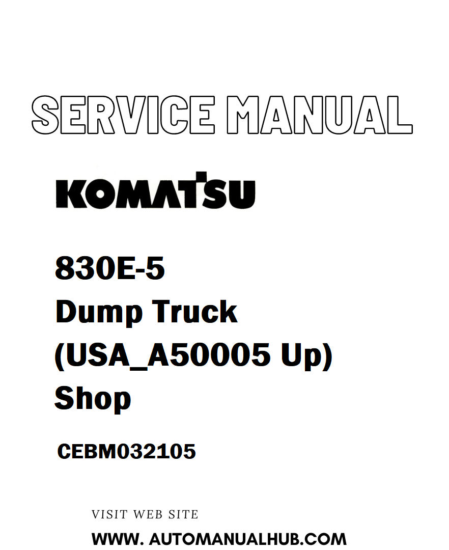 Komatsu 830E-5 Dump Truck (USA_A50005 Up) Shop Service And Repair Manual CEBM032105 - PDF