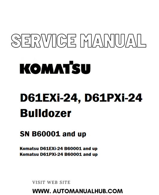 Komatsu D61EXi-24, D61PXi-24 Bulldozer Service And Repair Manual SN B60001 and up - PDF
