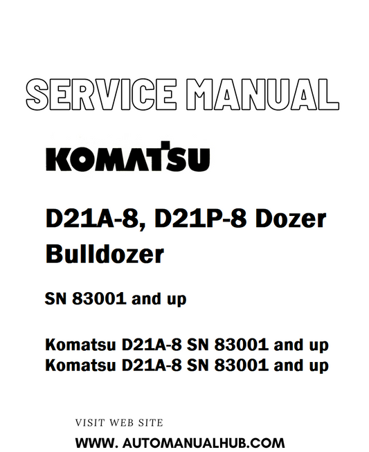 Komatsu D21A-8, D21P-8 Dozer Bulldozer Service And Repair Manual SN 83001 and up - PDF