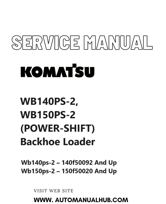 Komatsu WB140PS-2, WB150PS-2 (POWER-SHIFT) Backhoe Loader Service And Repair Manual SN 140F50092 and up, 150F50020 and up PDF