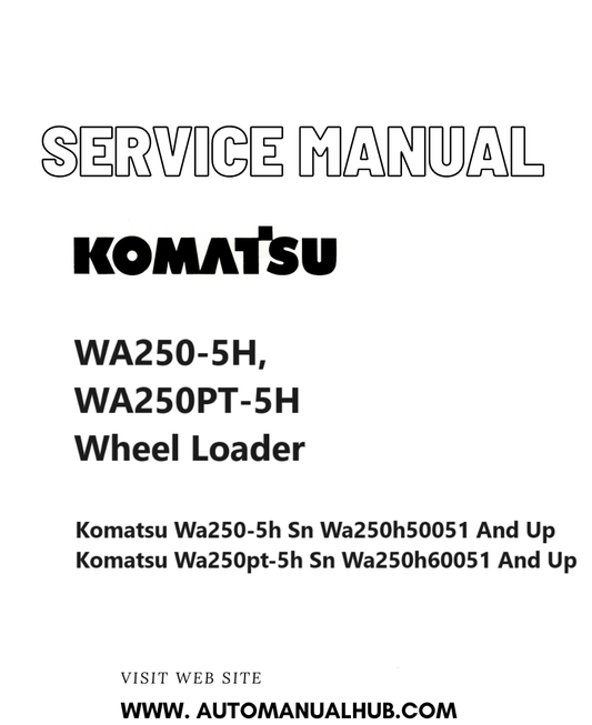Komatsu WA250-5H, WA250PT-5H Wheel Loader Service And Repair Manual SN H50051 and up, H60051 and up PDF
