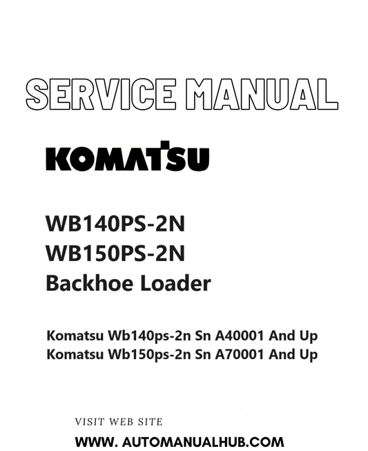 Komatsu WB140PS-2N WB150PS-2N Backhoe Loader Service And Repair Manual SN A40001 and up, A70001 and up PDF
