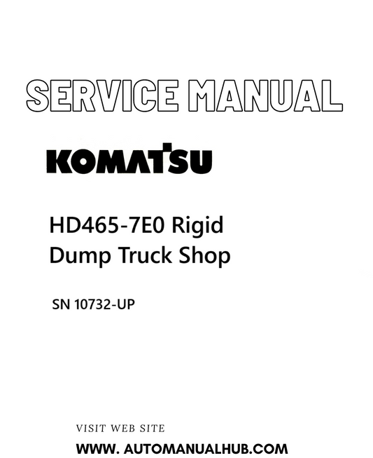 Komatsu HD465-7E0 Rigid Dump Truck Shop Service And Repair Manual SN 10732-UP - PDF