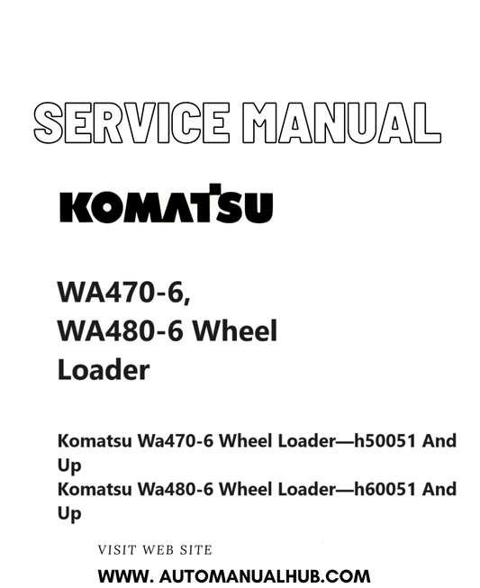 Komatsu WA470-6, WA480-6 Wheel Loader Service And Repair Manual SN H50051 and upH60051 and up PDF