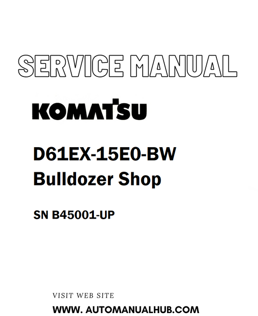 Komatsu D61EX-15E0-BW Bulldozer Shop Service And Repair Manual SN B45001-UP - PDF