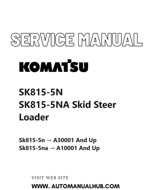Komatsu SK815-5N, SK815-5NA Skid Steer Loader Service And Repair Manual SN A30001 and up, A10001 and up PDF