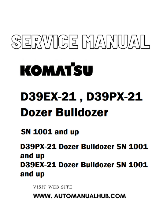 Komatsu D39EX-21, D39PX-21 Dozer Bulldozer Service And Repair Manual SN 1001 and up - PDF