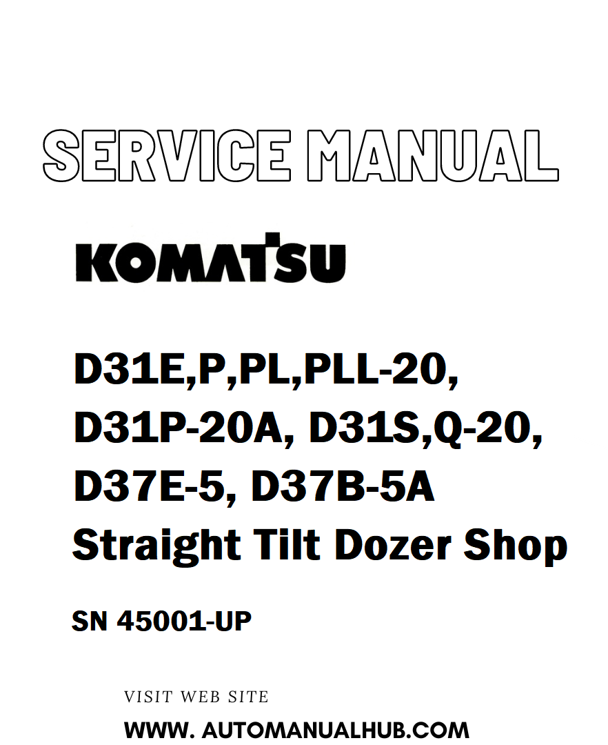 Komatsu D31E,P,PL,PLL-20, D31P-20A, D31S,Q-20, D37E-5, D37B-5A Straight Tilt Dozer Shop Service And Repair Manual SN 45001-UP - PDF