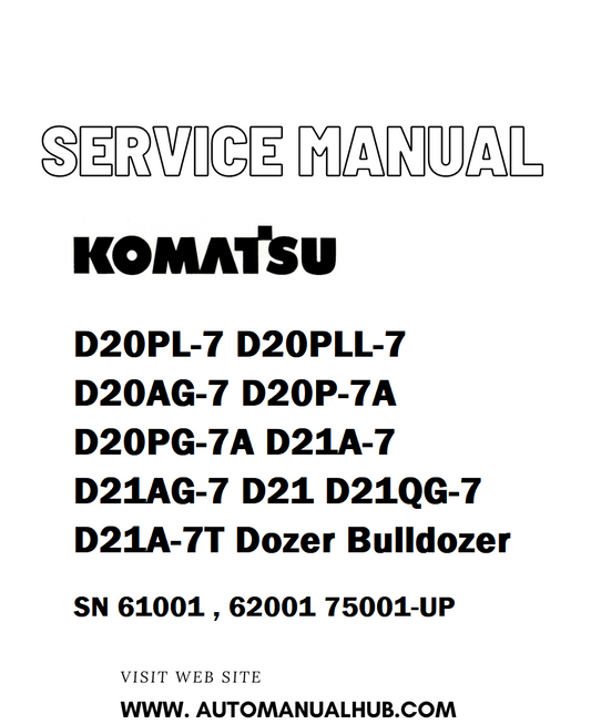 Komatsu D20PL-7 D20PLL-7 D20AG-7 D20P-7A D20PG-7A D21A-7 D21AG-7 D21 D21QG-7 D21A-7T Dozer Bulldozer Service And Repair Manual SN 61001 , 62001 75001-UP - PDF