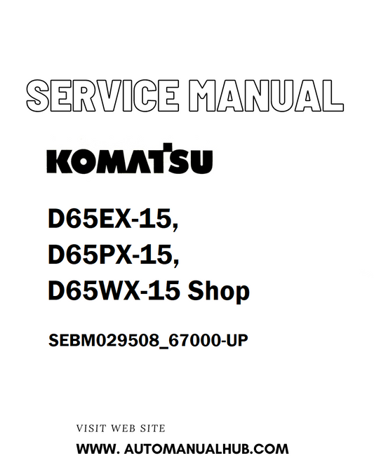 Komatsu D65EX-15, D65PX-15, D65WX-15 Shop Service And Repair Manual SEBM029508_67000-UP - PDF