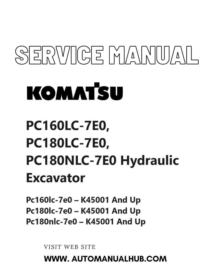 Komatsu PC160LC-7E0, PC180LC-7E0, PC180NLC-7E0 Hydraulic Excavator Service And Repair Manual SN K45001 and up PDF