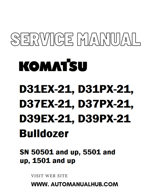 Komatsu D31EX-21, D31PX-21, D37EX-21, D37PX-21, D39EX-21, D39PX-21 Bulldozer Service And Repair Manual SN: 50501 and up, 5501 and up, 1501 and up - PDF