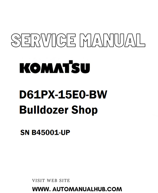 Komatsu D61PX-15E0-BW Bulldozer Shop Service And Repair Manual SN B45001-UP - PDF