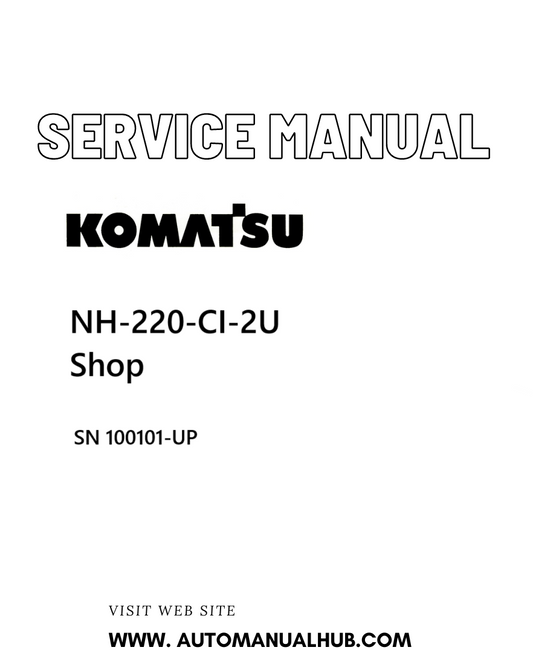 Komatsu NH-220-CI-2U Shop Service And Repair Manual SN 100101-UP - PDF