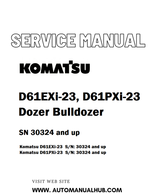 Komatsu D61EXi-23, D61PXi-23 Dozer Bulldozer Service And Repair Manual SN 30324 and up - PDF