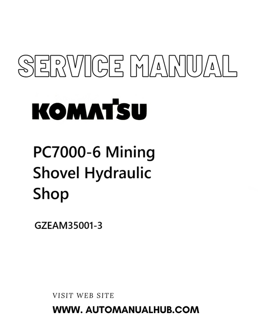 Komatsu PC7000-6 Mining Shovel Hydraulic Shop Service And Repair Manual GZEAM35001-3 - PDF