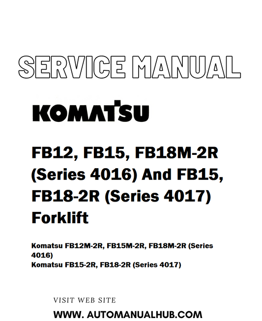Komatsu FB12, FB15, FB18M-2R (Series 4016) And FB15, FB18-2R (Series 4017) Forklift Service And Repair Manual - PDF